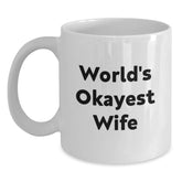 Funny Wife Gifts from Men to Wife - White Coffee Mug with World's Okayest Wife Quote, Birthday Unique Gifts for Her - Main